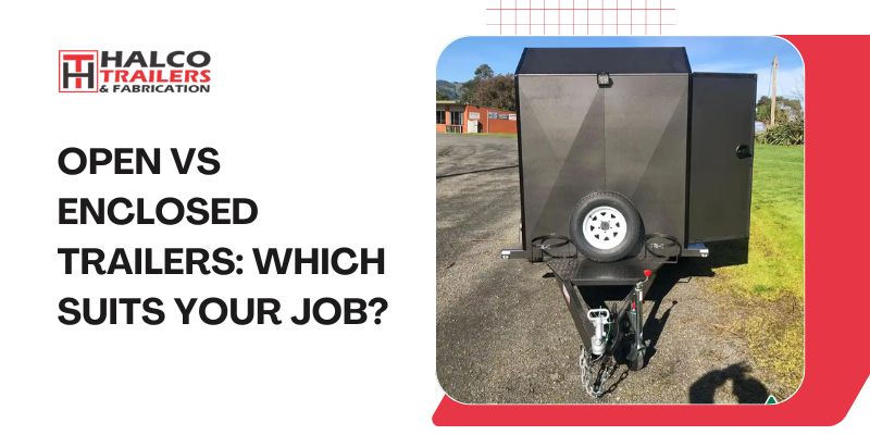 Open vs Enclosed Trailers Which Suits Your Job