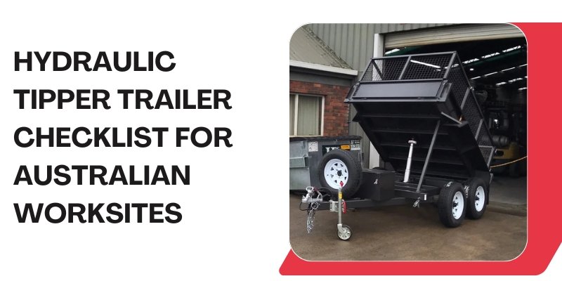 Hydraulic Tipper Trailer Checklist for Australian Worksites