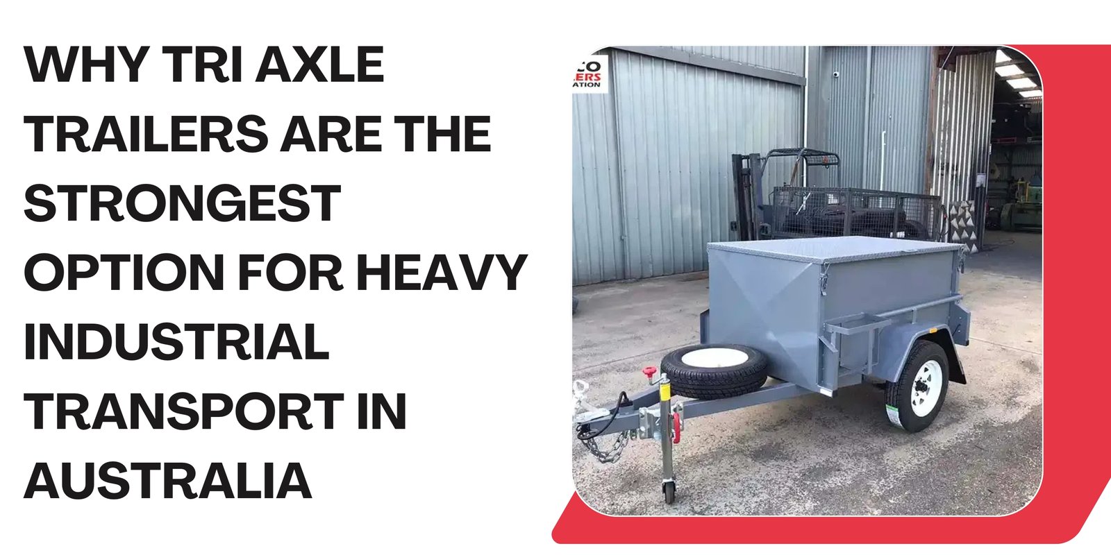 Why Tri Axle Trailers Are the Strongest Option for Heavy Industrial Transport in Australia