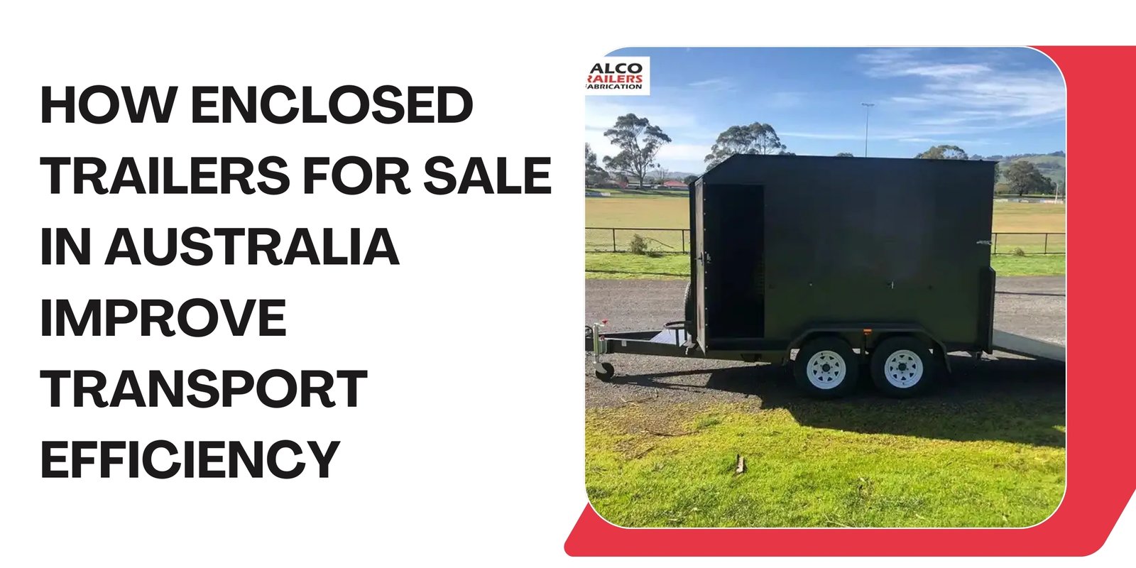 How Enclosed Trailers for Sale in Australia Improve Transport Efficiency