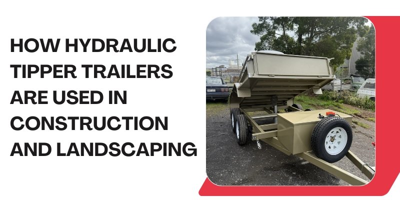 How Hydraulic Tipper Trailers Are Used in Construction and Landscaping