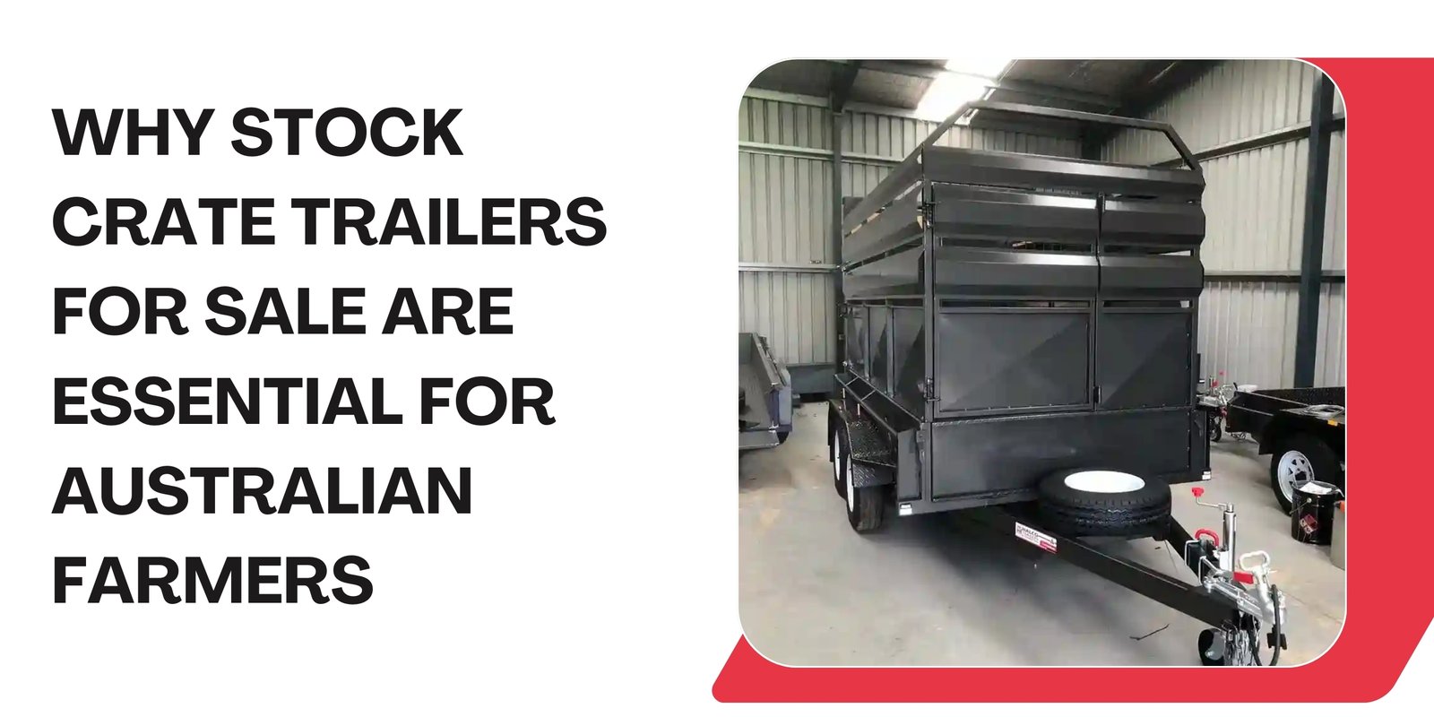 Why Stock Crate Trailers for Sale Are Essential for Australian Farmers