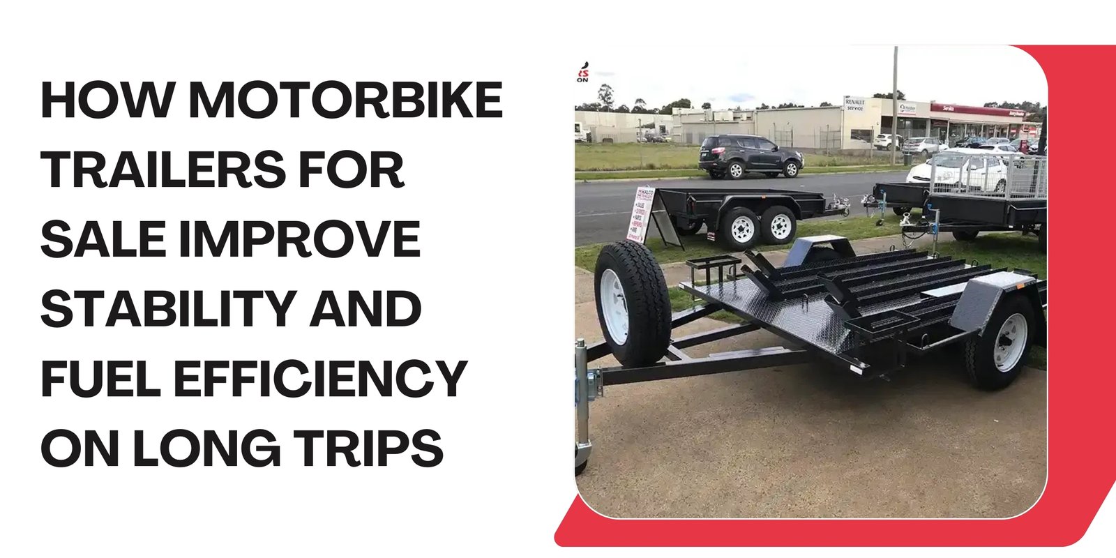 How Motorbike Trailers for Sale Improve Stability and Fuel Efficiency on Long Trips