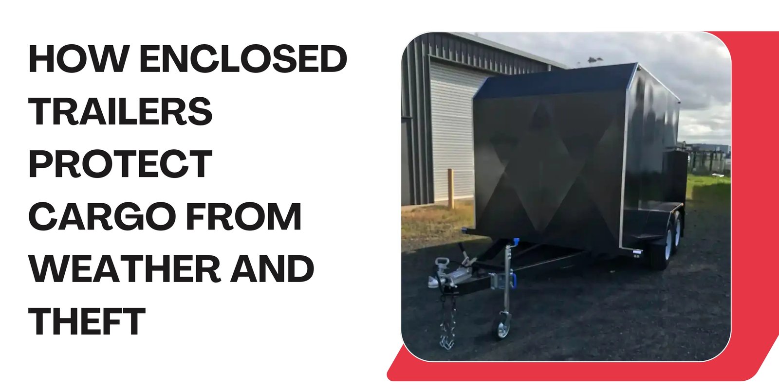 How Enclosed Trailers Protect Cargo From Weather and Theft