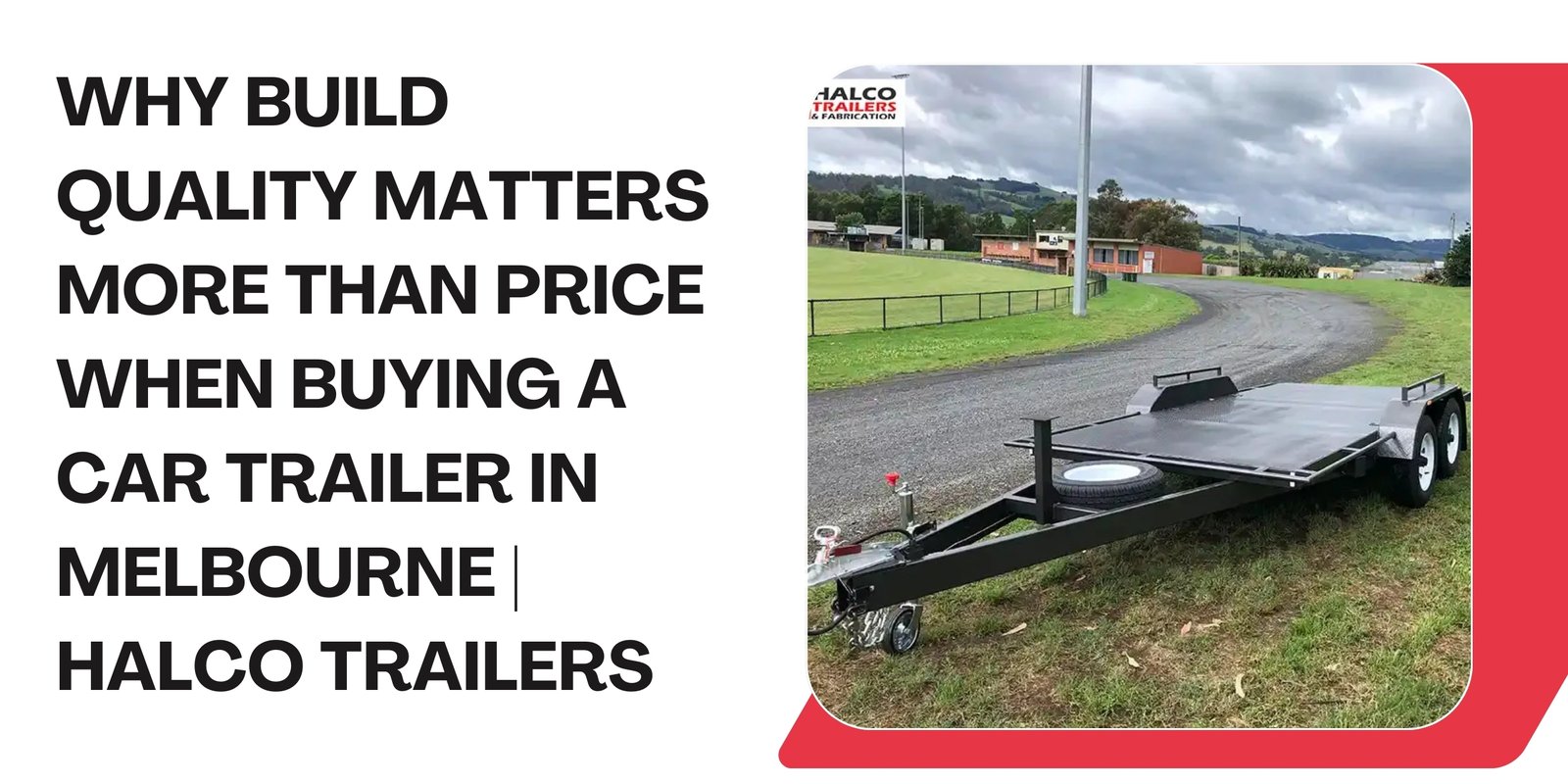 Why Build Quality Matters More Than Price When Buying a Car Trailer in Melbourne