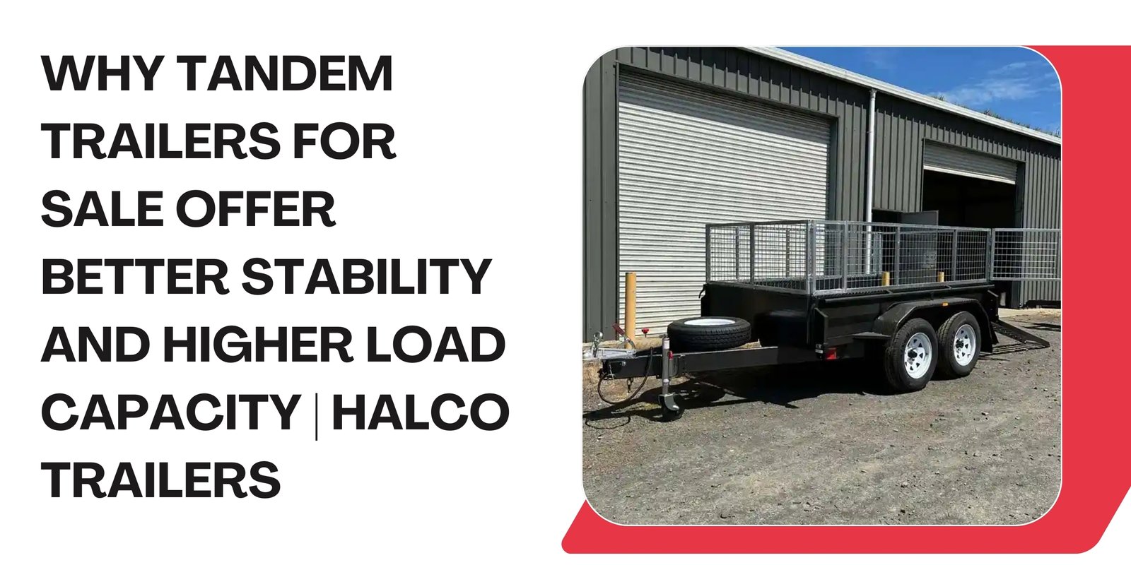 Why Tandem Trailers for Sale Offer Better Stability and Higher Load Capacity _ Halco Trailers