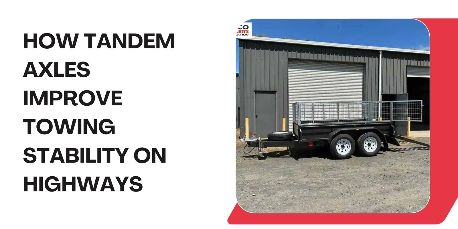 How Tandem Axles Improve Towing Stability on Highways