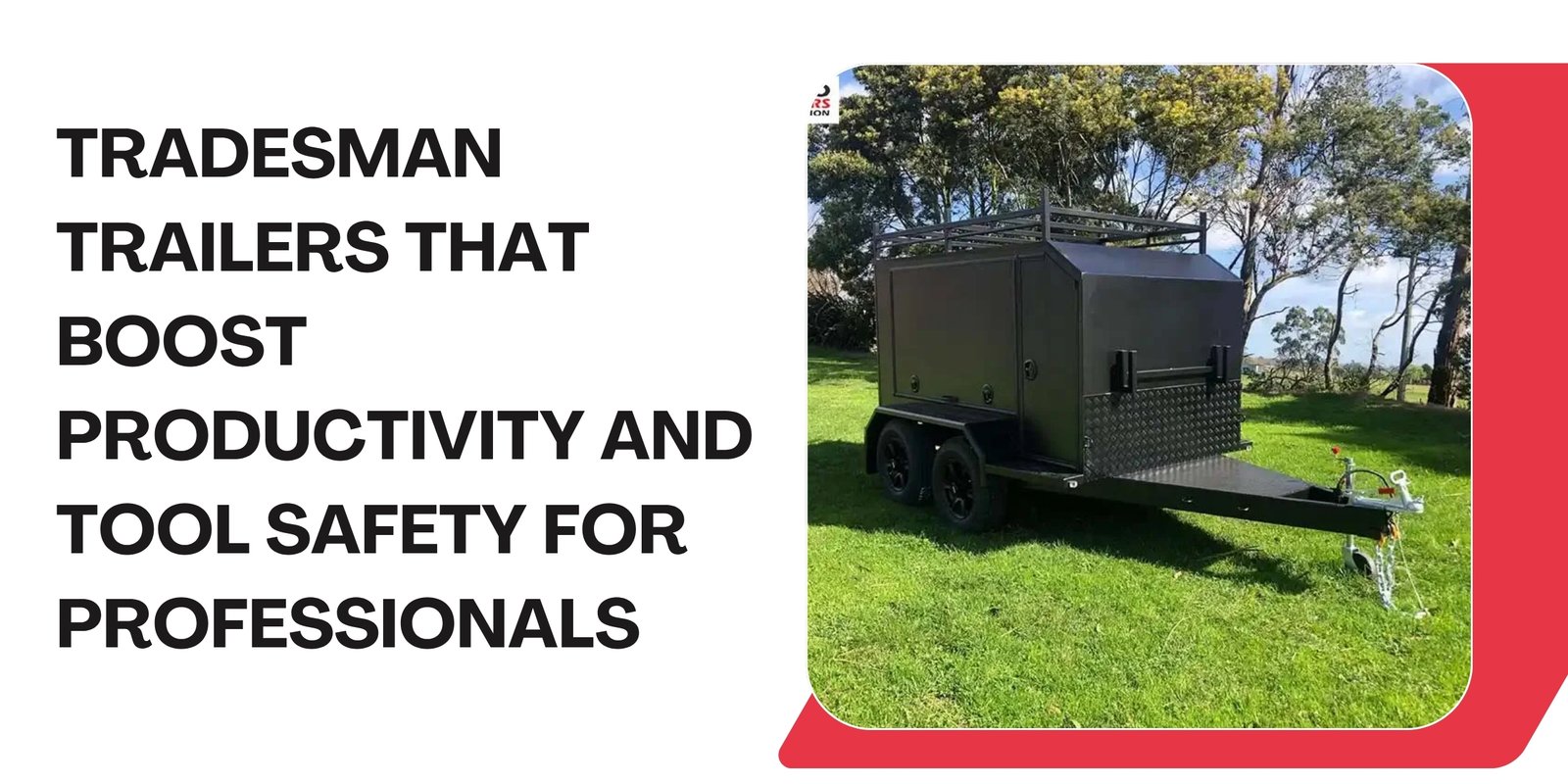 Tradesman Trailers That Boost Productivity and Tool Safety for Professionals