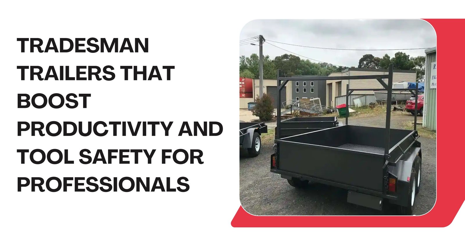 Tradesman Trailers That Boost Productivity and Tool Safety for Professionals