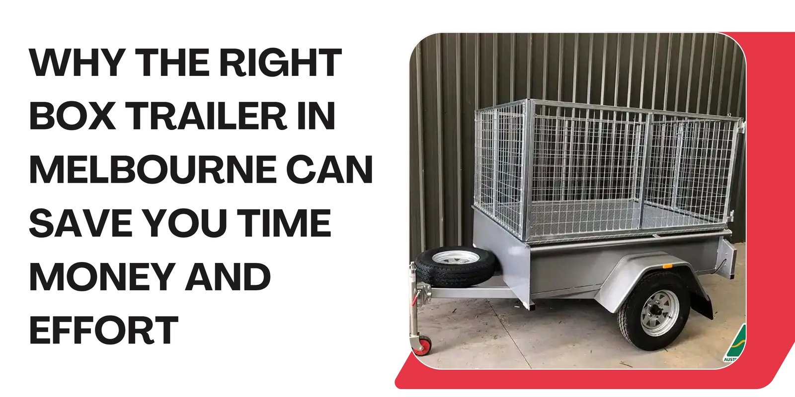 Why the Right Box Trailer in Melbourne Can Save You Time Money and Effort