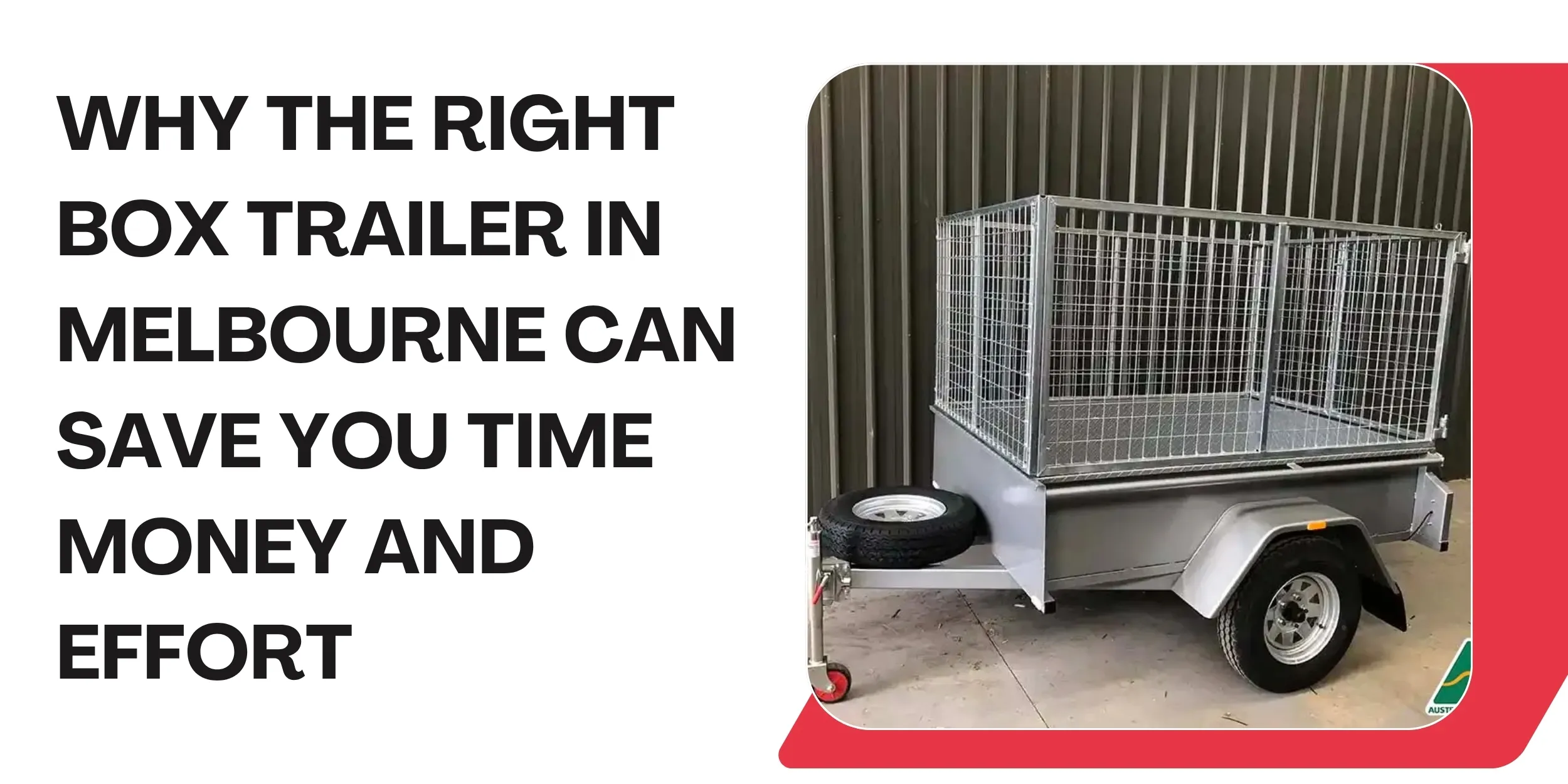 Why the Right Box Trailer in Melbourne Can Save You Time Money and Effort