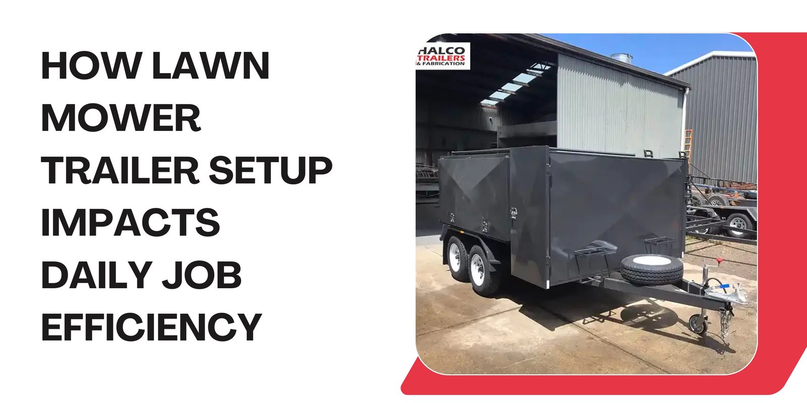 How Lawn Mower Trailer Setup Impacts Daily Job Efficiency