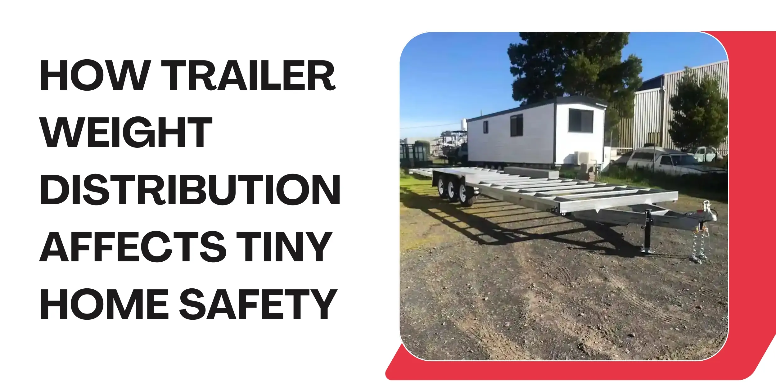 How Trailer Weight Distribution Affects Tiny Home Safety