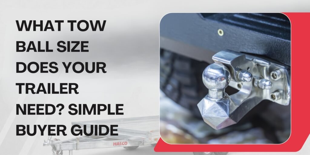 What Tow Ball Size Does Your Trailer Need? Simple Buyer Guide